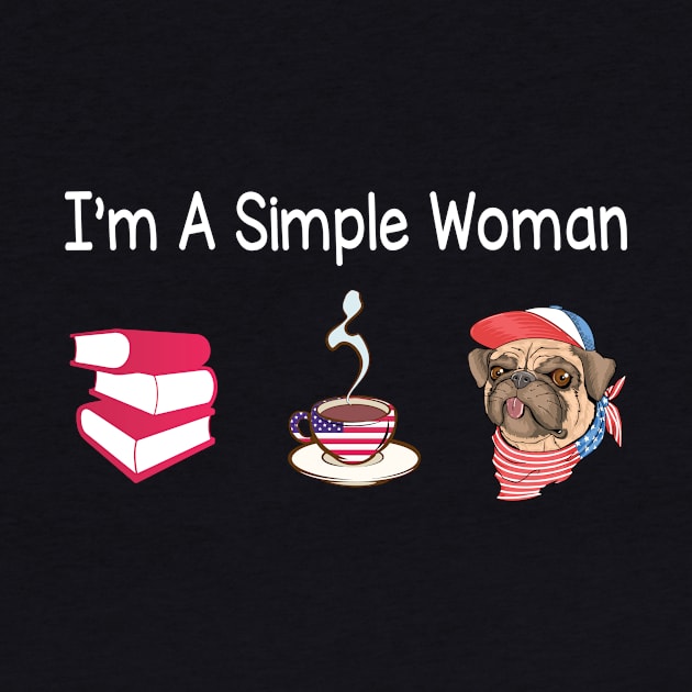 Reading Books Drinking Coffee And Loving Pugs I'm A Simple Woman Happy Summer July 4th Day by Cowan79